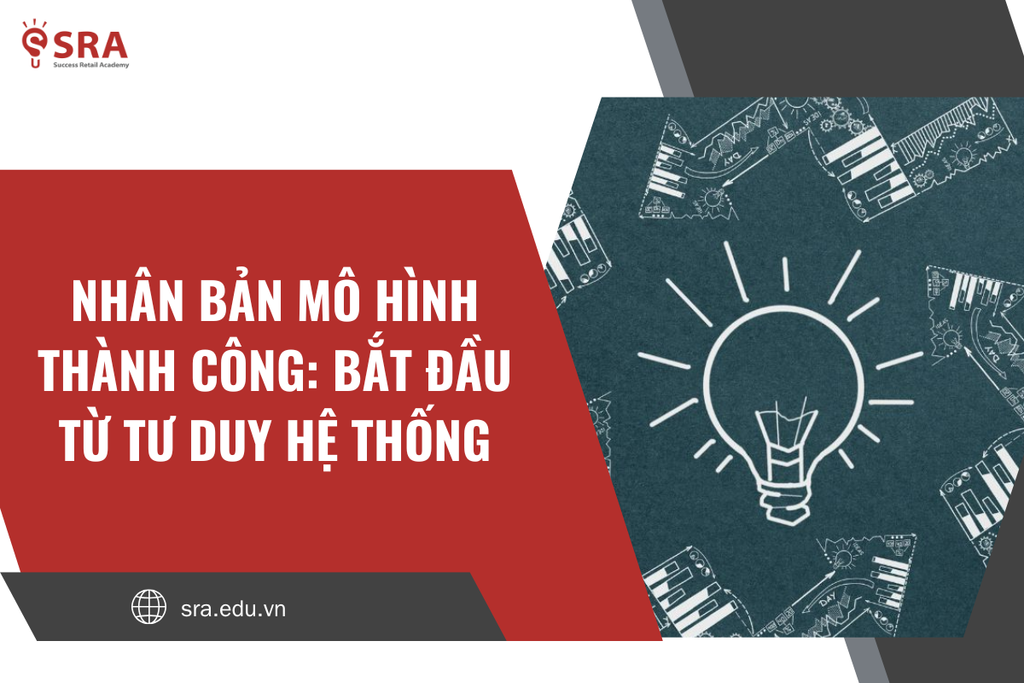 Nhân bản mô hình thành công: Bắt đầu từ tư duy hệ thống