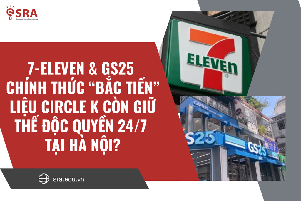 7-Eleven & GS25 chính thức “BẮC TIẾN” – CIRCLE K còn giữ thế độc quyền 24/7 tại Hà Nội?