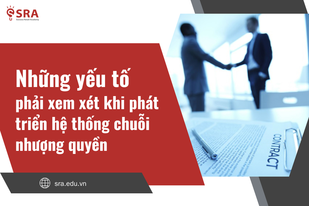 Những yếu tố phải xem xét khi phát triển hệ thống chuỗi nhượng quyền