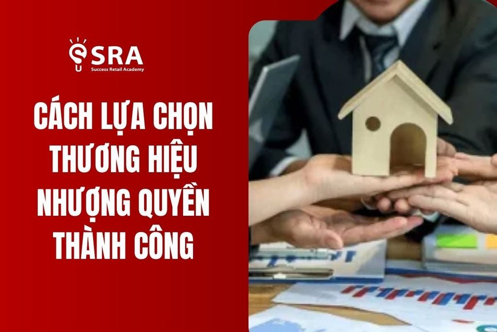 Cách lựa chọn thương hiệu nhượng quyền giúp bạn đạt thành công