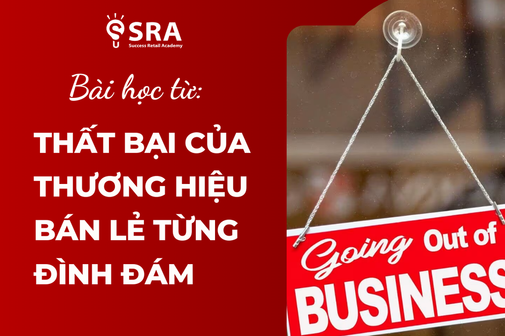 Bài Học Từ Sự Thất Bại Của Một Thương Hiệu Bán Lẻ Từng Đình Đám