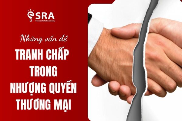 Vấn đề tranh chấp trong nhượng quyền thương mại