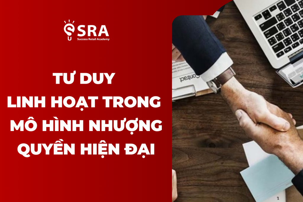 Tư duy kết hợp linh hoạt trong mô hình nhượng quyền hiện đại