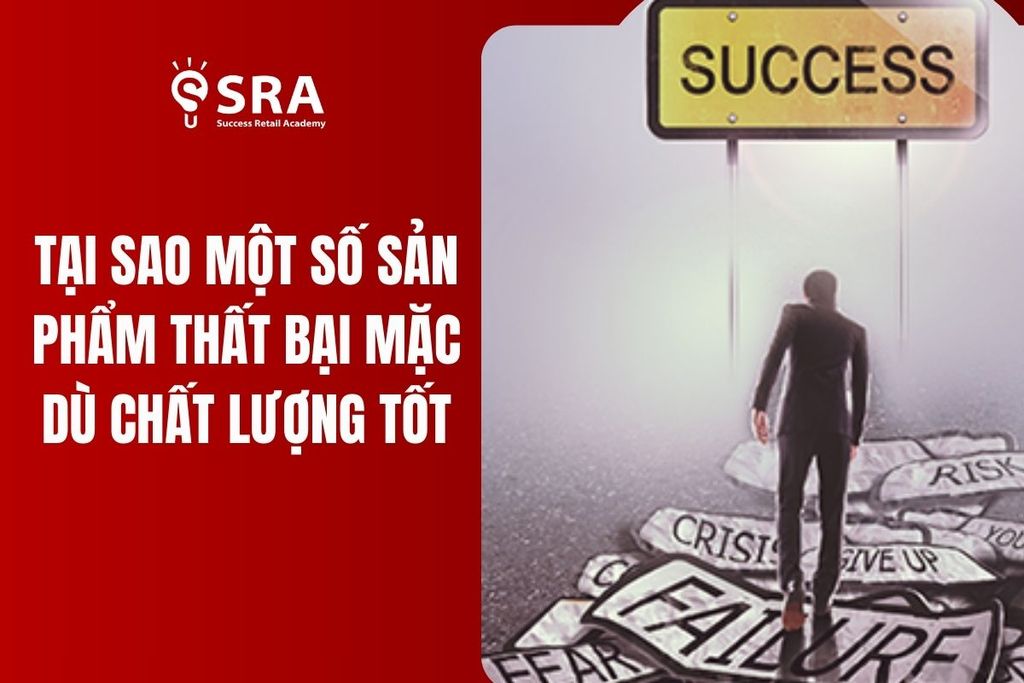 Tại sao một số sản phẩm thất bại dù chất lượng tốt?
