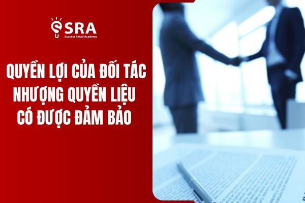 Quyền lợi của đối tác nhượng quyền liệu có được bảo đảm?