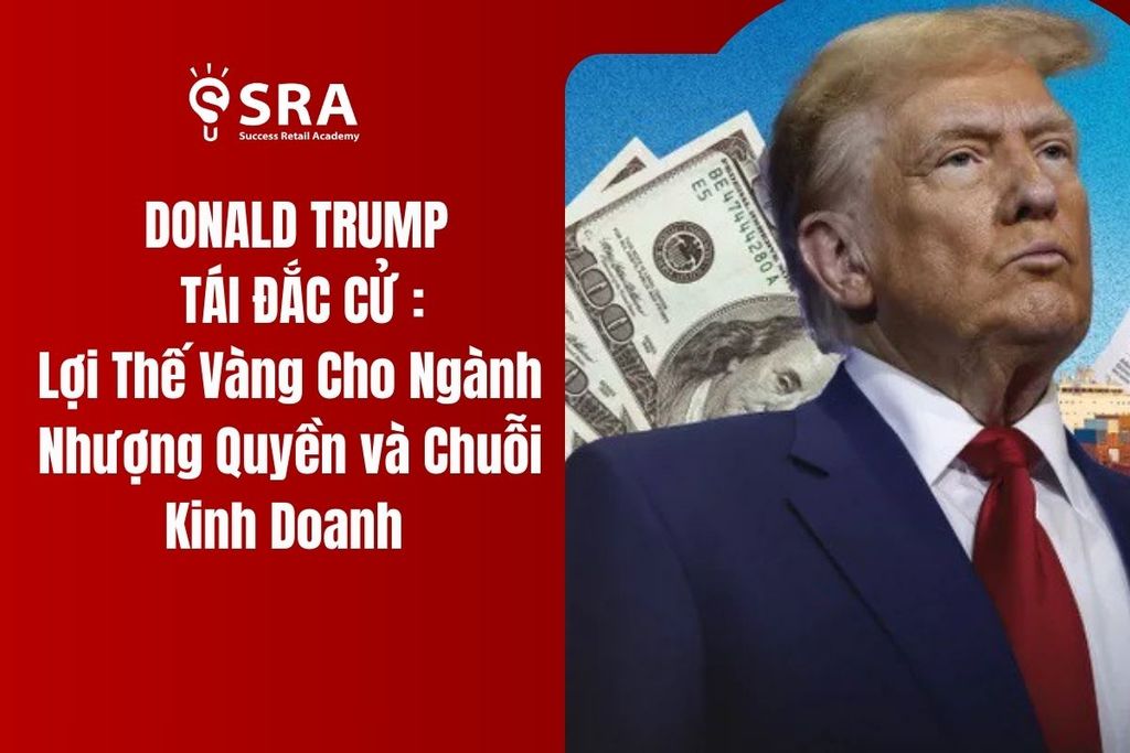 Donald Trump Tái Đắc Cử: Lợi Thế Vàng Cho Ngành Nhượng Quyền và Chuỗi Kinh Doanh