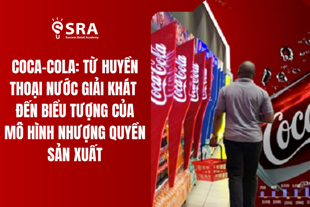 Coca-Cola: Từ huyền thoại nước giải khát đến biểu tượng của mô hình nhượng quyền sản xuất