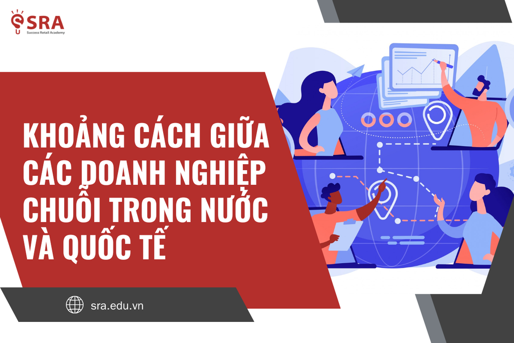 Khoảng cách giữa các doanh nghiệp chuỗi trong nước và quốc tế
