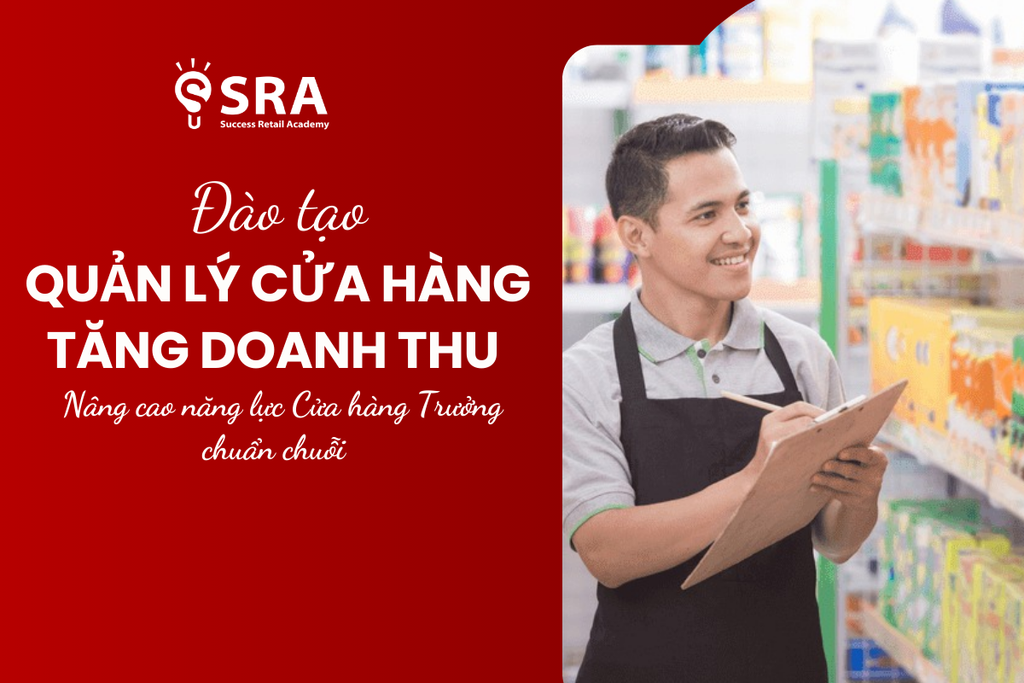 Khóa học Quản lý Cửa hàng Tăng Doanh thu: Nâng cao Năng lực Cửa hàng trưởng Chuẩn Chuỗi