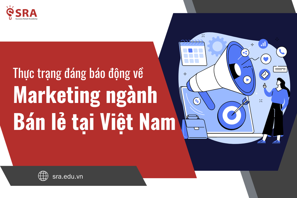 Thực trạng đáng báo động về Marketing ngành Bán lẻ tại Việt Nam
