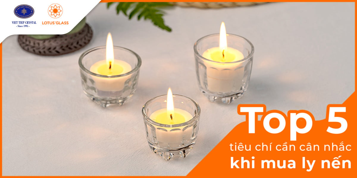 Tiêu chí hàng đầu cần cân nhắc khi mua ly nến – Lotus Glass