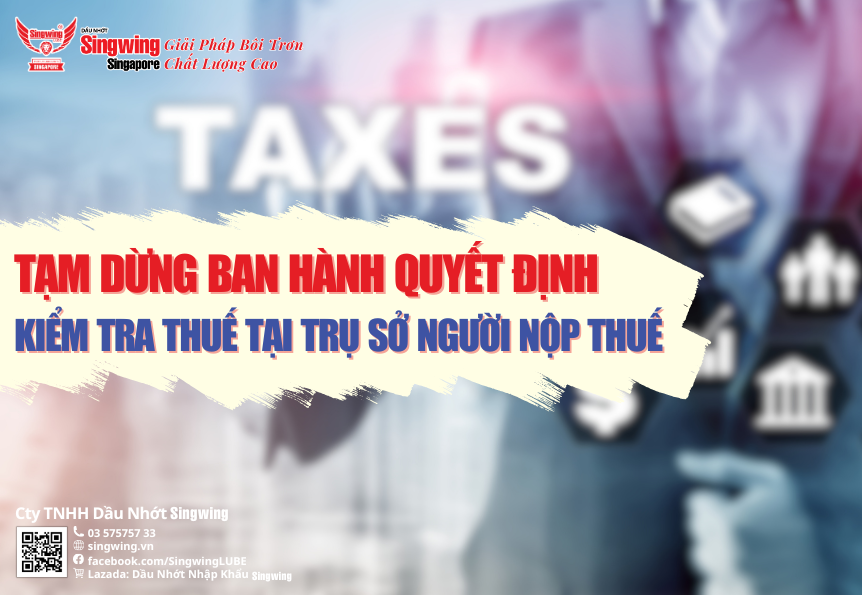 TẠM DỪNG BAN HÀNH QUYẾT ĐỊNH KIỂM TRA THUẾ TẠI TRỤ SỞ NGƯỜI NỘP THUẾ
