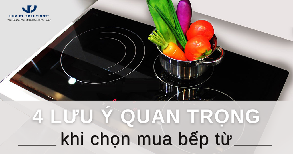 4 LƯU Ý QUAN TRỌNG KHI CHỌN MUA BẾP TỪ