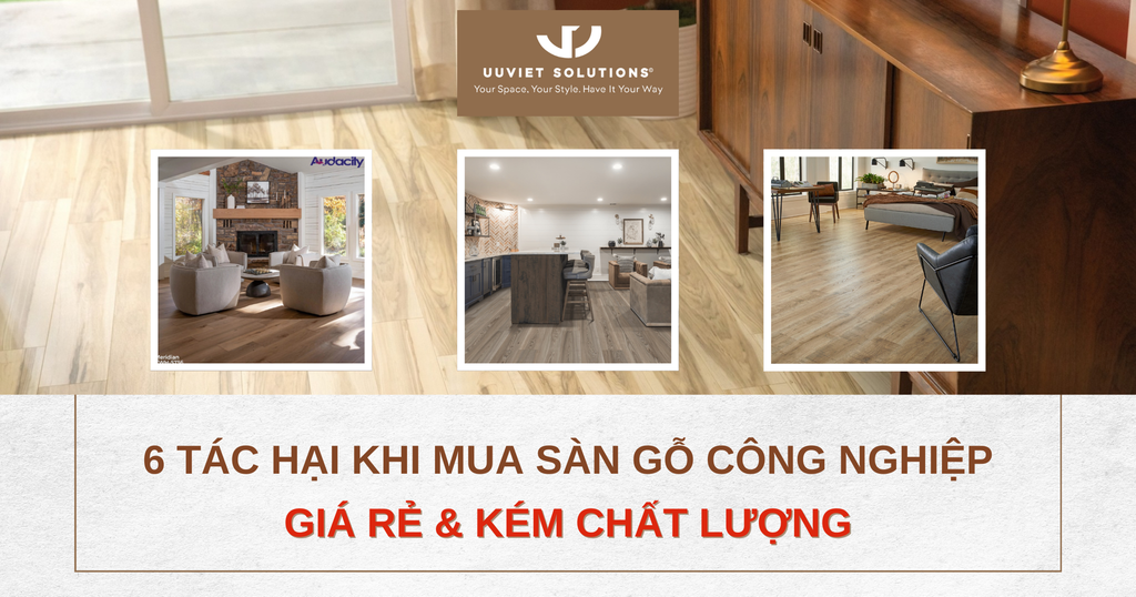 6 TÁC HẠI KHI MUA SÀN GỖ CÔNG NGHIỆP GIÁ RẺ & KÉM CHẤT LƯỢNG