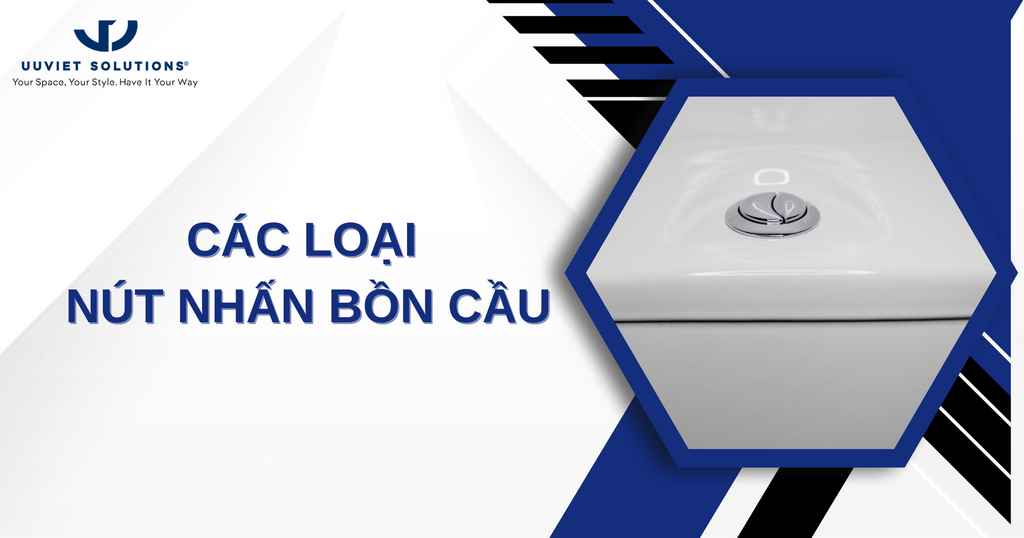 CÁC LOẠI NÚT NHẤN BỒN CẦU, ƯU NHƯỢC ĐIỂM VÀ HƯỚNG DẪN CHỌN MUA PHÙ HỢP