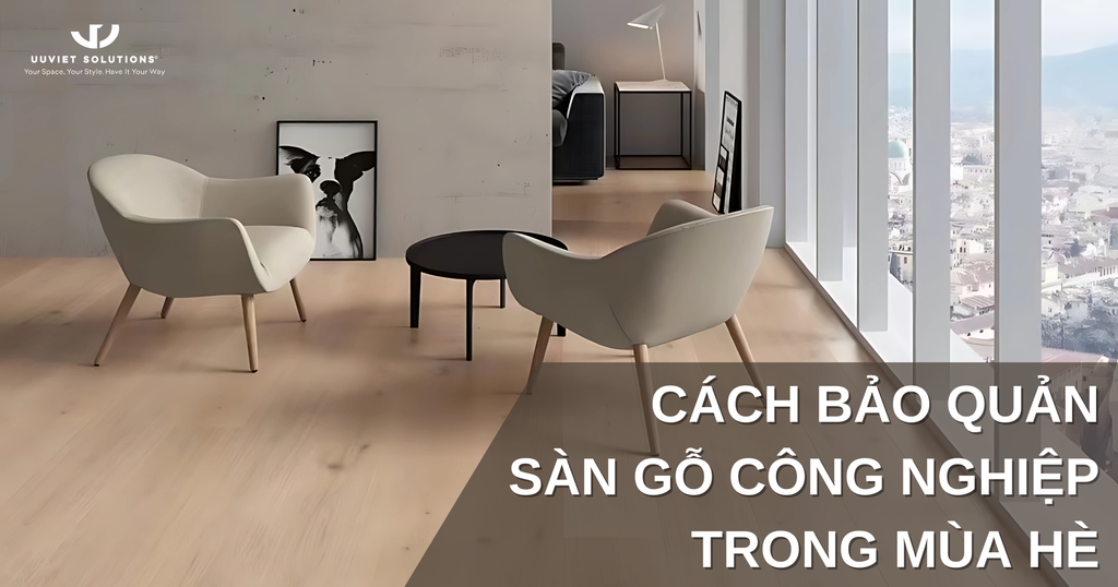 CÁCH BẢO QUẢN SÀN GỖ CÔNG NGHIỆP TRONG MÙA HÈ