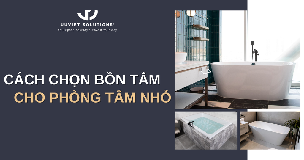 CÁCH CHỌN BỒN TẮM CHO PHÒNG TẮM NHỎ