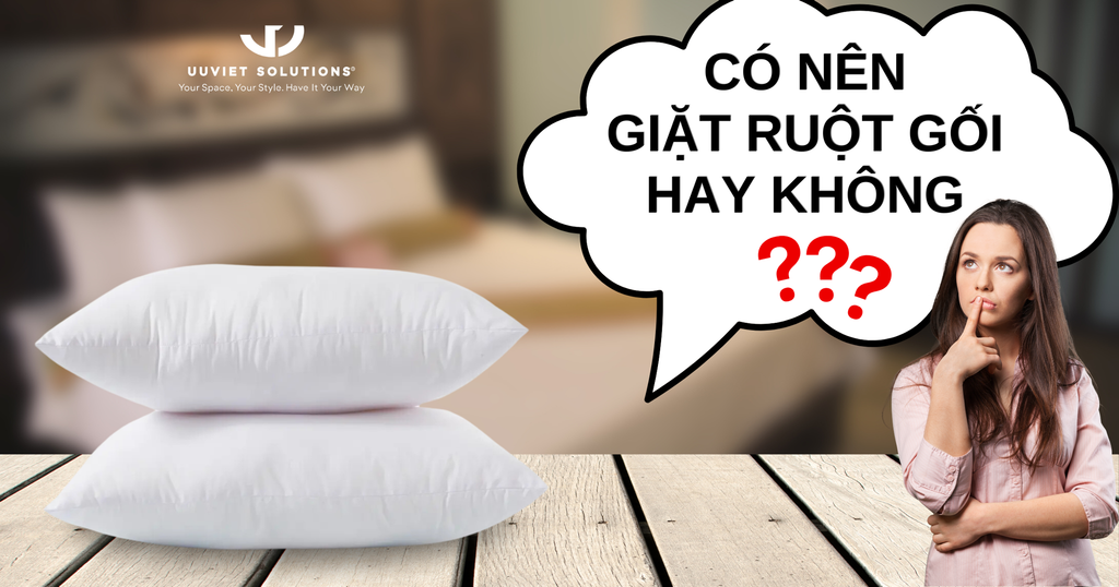 CÓ NÊN GIẶT RUỘT GỐI HAY KHÔNG?