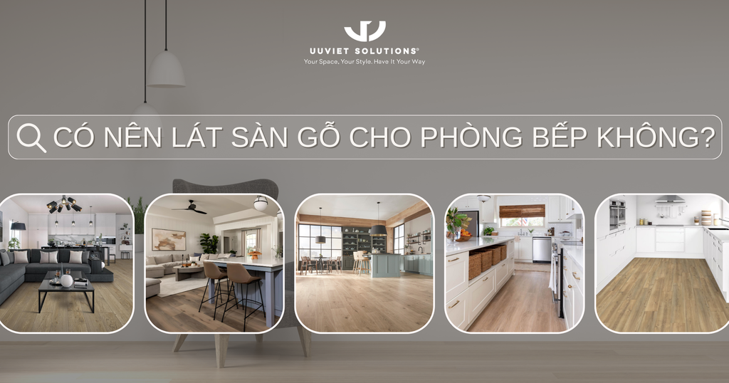 CÓ NÊN LÁT SÀN GỖ CHO PHÒNG BẾP KHÔNG?