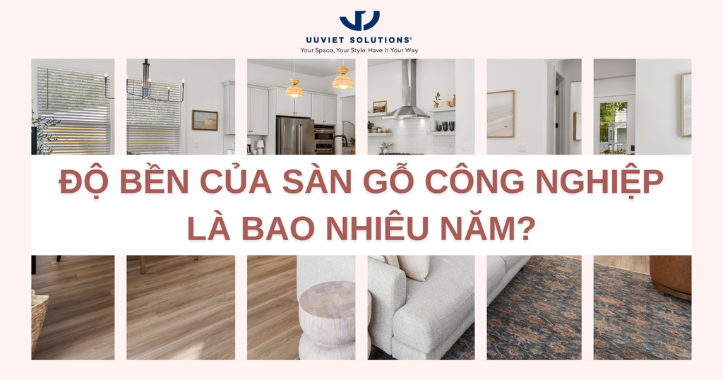 ĐỘ BỀN CỦA SÀN GỖ CÔNG NGHIỆP LÀ BAO NHIÊU NĂM?