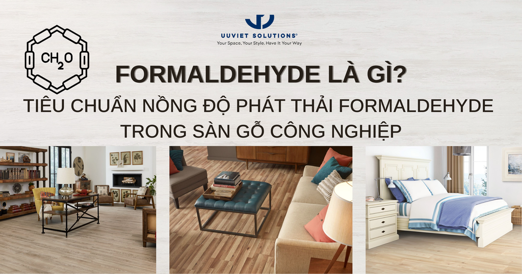FORMALDEHYDE LÀ GÌ? TIÊU CHUẨN NỒNG ĐỘ PHÁT THẢI FORMALDEHYDE TRONG SÀN GỖ CÔNG NGHIỆP
