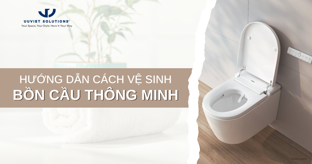 HƯỚNG DẪN CÁCH VỆ SINH BỒN CẦU THÔNG MINH