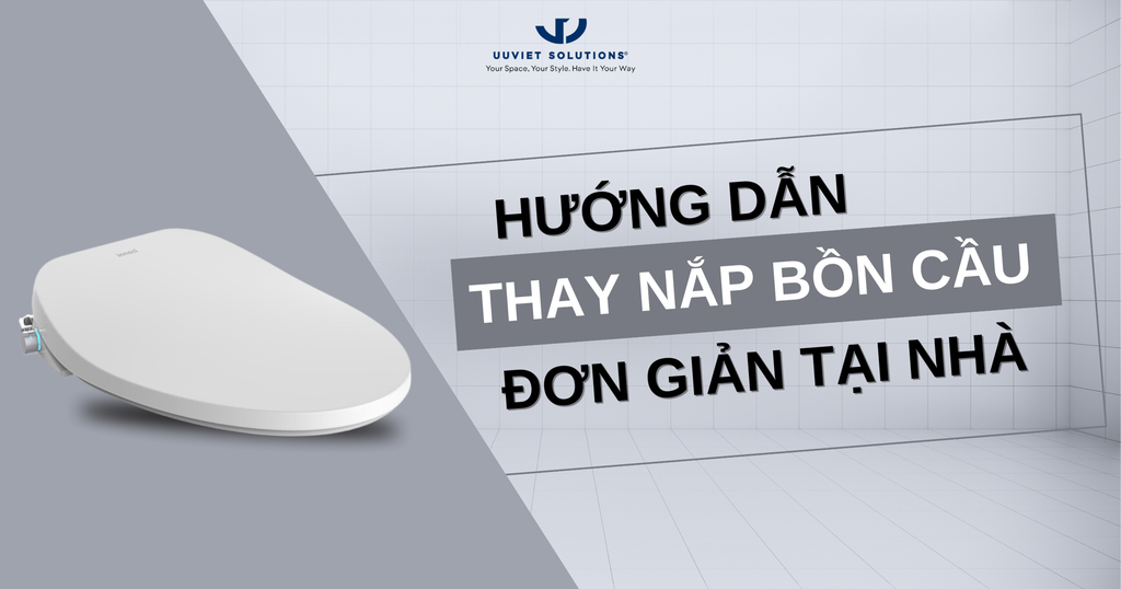 HƯỚNG DẪN THAY NẮP BỒN CẦU ĐƠN GIẢN TẠI NHÀ