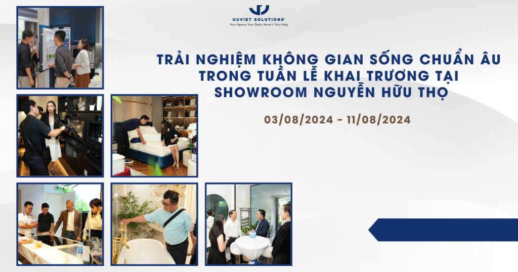 TRẢI NGHIỆM KHÔNG GIAN SỐNG CHUẨN ÂU TRONG TUẦN LỄ KHAI TRƯƠNG TẠI SHOWROOM NGUYỄN HỮU THỌ