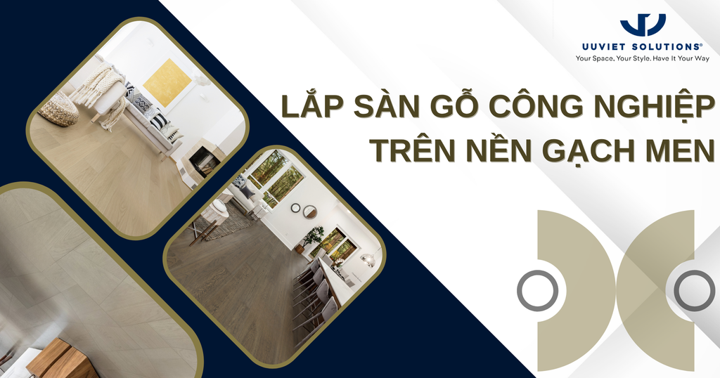 LẮP SÀN GỖ CÔNG NGHIỆP TRÊN NỀN GẠCH MEN: GIẢI PHÁP CẢI TẠO KHÔNG GIAN HIỆU QUẢ