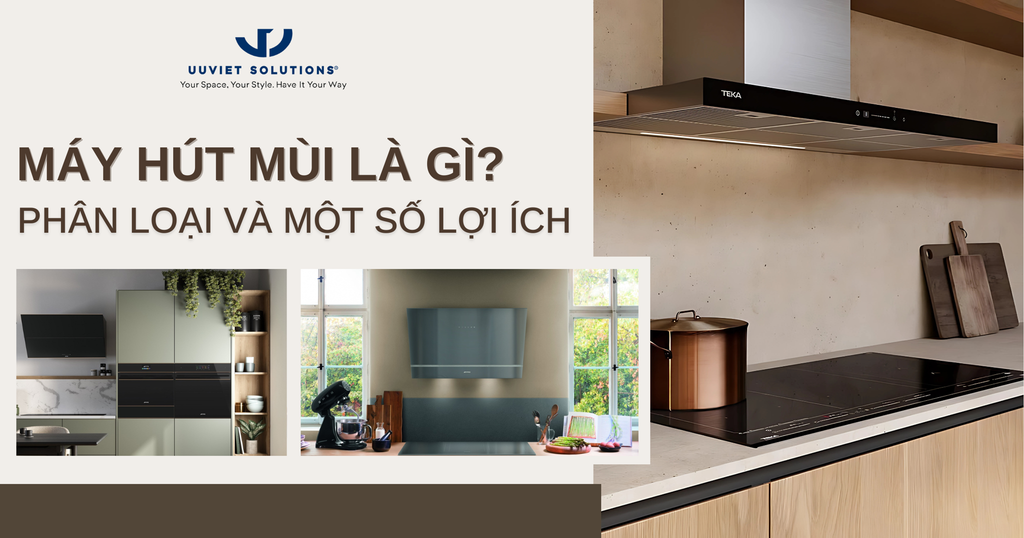 MÁY HÚT MÙI LÀ GÌ? PHÂN LOẠI VÀ MỘT SỐ LỢI ÍCH CỦA MÁY HÚT MÙI