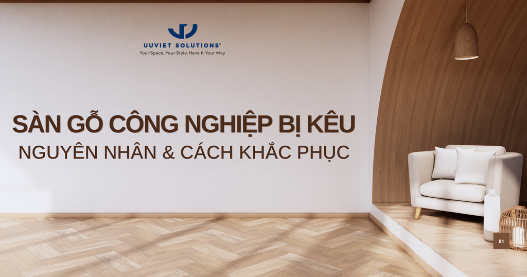 SÀN GỖ CÔNG NGHIỆP BỊ KÊU - NGUYÊN NHÂN VÀ CÁCH KHẮC PHỤC