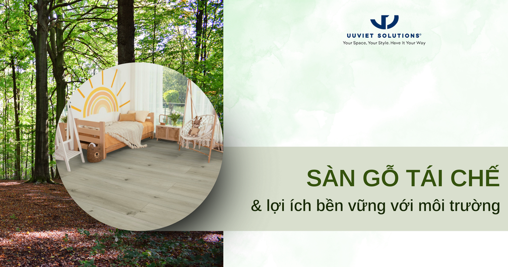 SÀN GỖ TÁI CHẾ VÀ LỢI ÍCH BỀN VỮNG VỚI MÔI TRƯỜNG