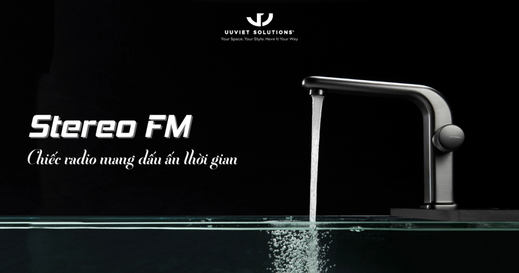 STEREO FM – CHIẾC RADIO MANG DẤU ẤN THỜI GIAN