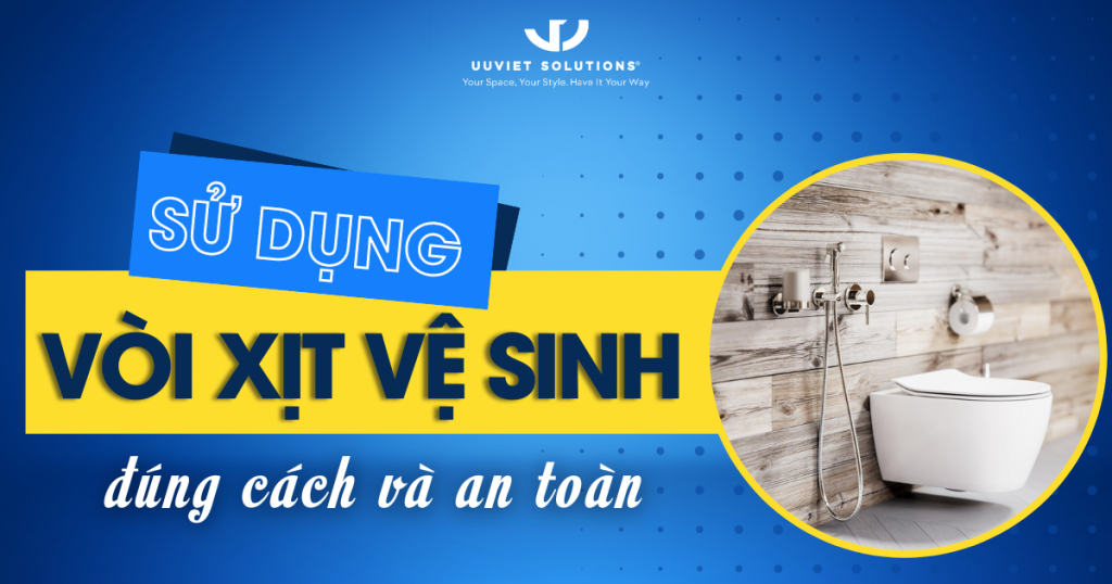 SỬ DỤNG VÒI XỊT VỆ SINH ĐÚNG CÁCH VÀ AN TOÀN