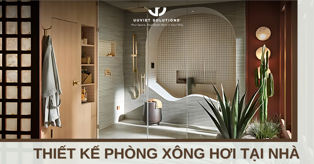 THIẾT KẾ PHÒNG XÔNG HƠI TẠI NHÀ
