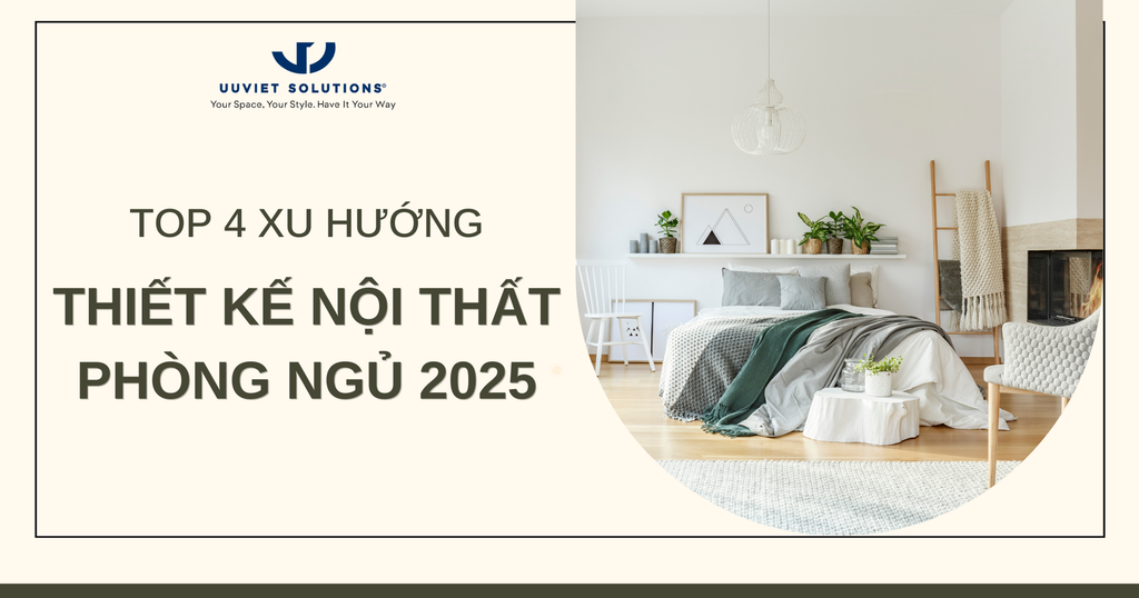 TOP 4 XU HƯỚNG THIẾT KẾ NỘI THẤT PHÒNG NGỦ DẪN ĐẦU NĂM 2025