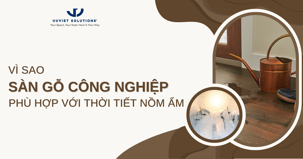 VÌ SAO SÀN GỖ CÔNG NGHIỆP PHÙ HỢP VỚI THỜI TIẾT NỒM ẨM