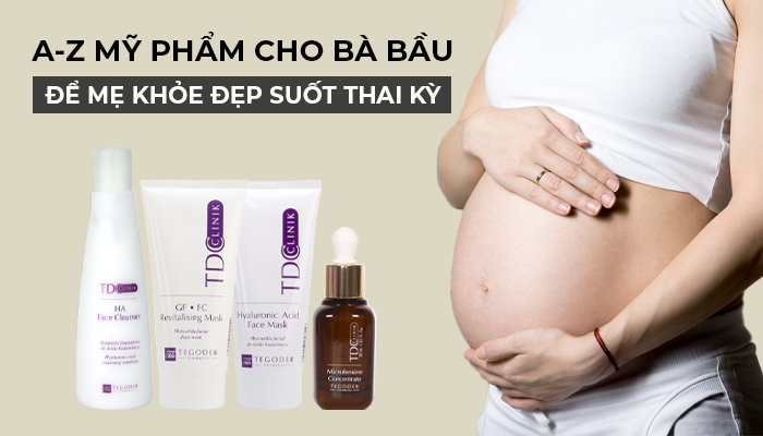 A-Z mỹ phẩm cho bà bầu khỏe đẹp suốt thai kì