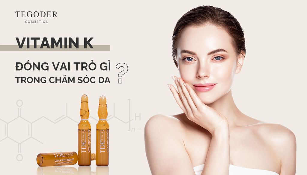 Chuyên gia tư vấn: Vai trò của vitamin K trong chăm sóc da?
