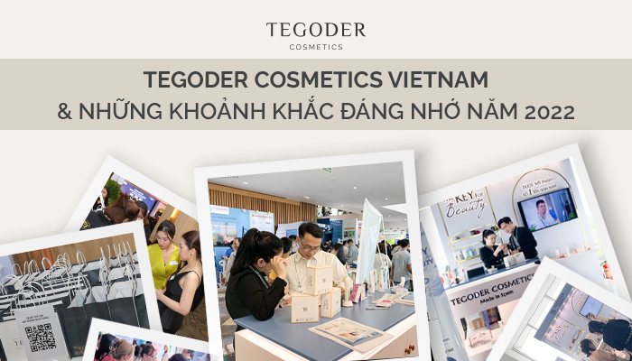 NĂM 2022 & NHỮNG KHOẢNH KHẮC ĐÁNG NHỚ CỦA TEGODER COSMETICS VIETNAM