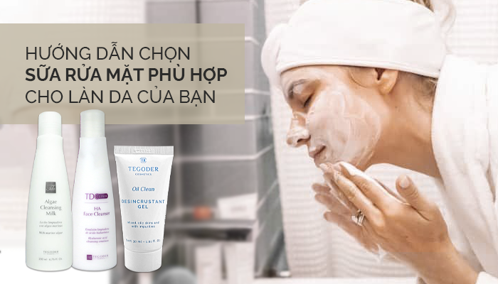 HƯỚNG DẪN CHỌN SỮA RỬA MẶT PHÙ HỢP CHO LÀN DA CỦA BẠN