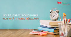 BỘ SƯU TẬP TỪ ĐỒNG NGHĨA HOT NHẤT TRONG TIẾNG ANH