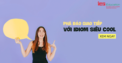 BÍ KÍP PHÁ ĐẢO GIAO TIẾP VỚI IDIOM SIÊU COOL