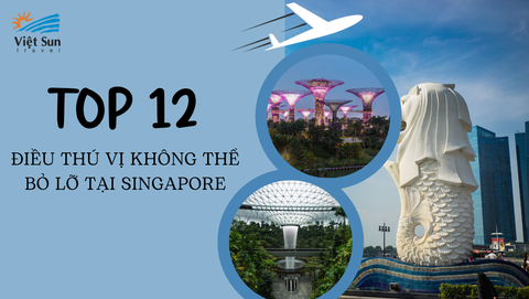 TOP 12 ĐIỀU THÚ VỊ KHÔNG THỂ BỎ LỠ TẠI SINGAPORE, BẠN ĐÃ TRẢI NGHIỆM ĐƯỢC BAO NHIÊU ĐIỀU?