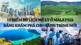 10 ĐIỂM DU LỊCH MÊ LY Ở MALAYSIA ĐÁNG KHÁM PHÁ CHO HÀNH TRÌNH MỚI