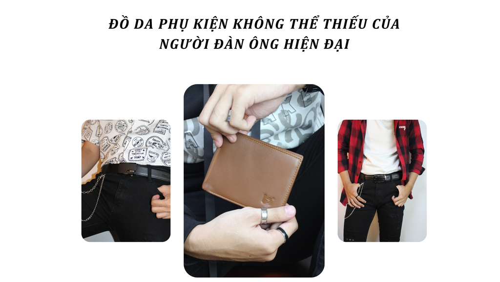 ĐỒ DA, PHỤ KIỆN KHÔNG THỂ THIẾU CỦA NGƯỜI ĐÀN ÔNG HIỆN ĐẠI