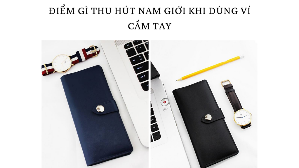 ĐIỀU GÌ THU HÚT NAM GIỚI SỬ DỤNG VÍ CẦM TAY