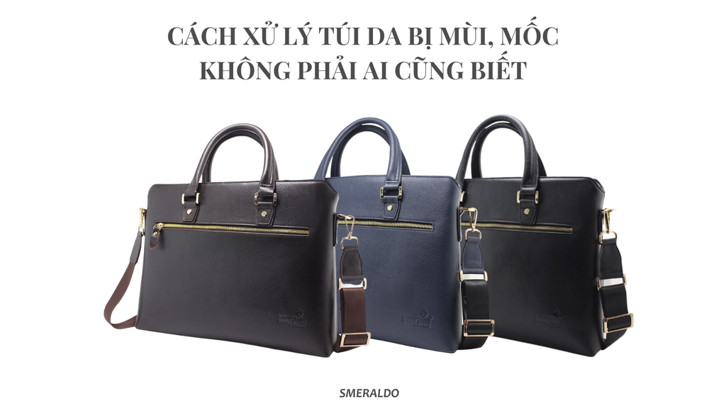 CÁCH XỬ LÝ TÚI DA KHI MÙI, MỐC KHÔNG PHẢI AI CŨNG BIẾT