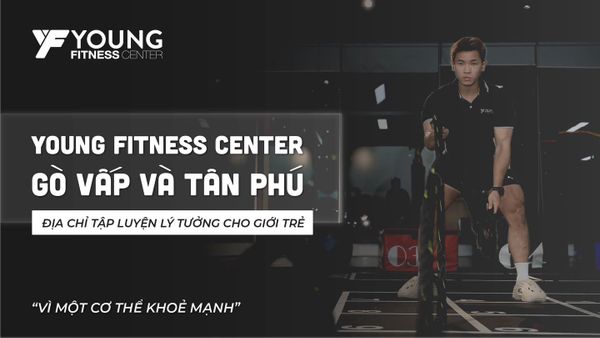 Young Fitness – Phòng Gym Tân Phú & Gò Vấp Đạt 6 Tiêu Chí Chất Lượng