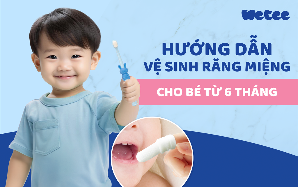 Hướng dẫn vệ sinh răng miệng cho bé từ 6 tháng tuổi